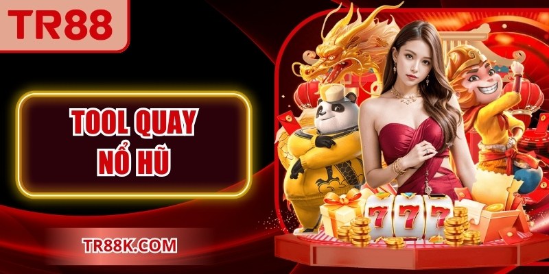 Tool Quay Nổ Hũ Là Gì? Những Sự Thật Phía Sau Cần Biết